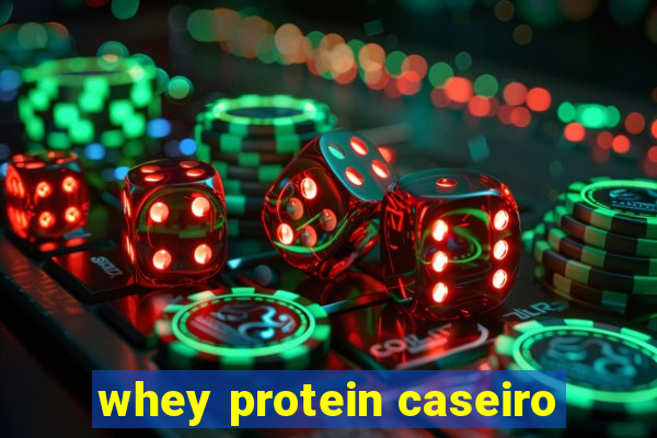 whey protein caseiro